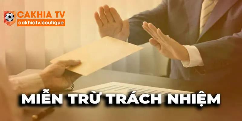 Giới thiệu qua về quy định miễn trách nhiệm tại web CakhiaTV