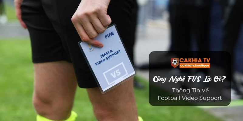 Công Nghệ FVS Là Gì? Thông Tin Về Football Video Support